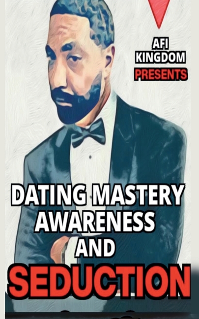 Dating Mastery, Awareness and Seduction