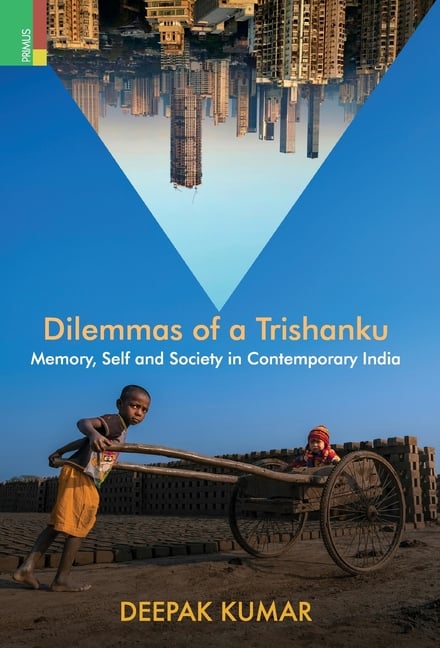 Dilemmas of a Trishanku: Memory, Self, and Society in Contemporary India