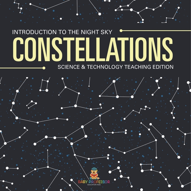 Constellations Introduction to the Night Sky Science & Technology Teaching Edition