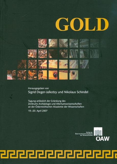 Gold: Tagung Anlasslich Der Grundung Des Zentrums Archaologie Und Altertumswissenschaften an Der Osterreichischen Akademie Der Wissenschaften, 19.-20.