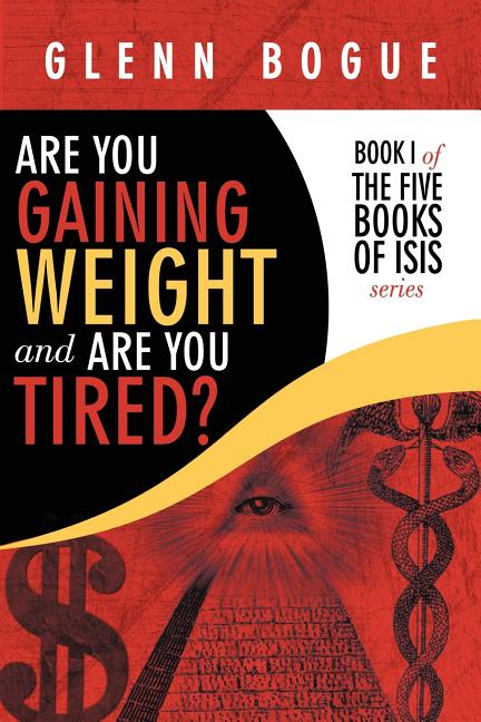 Are You Gaining Weight and Are You Tired?: Book I of the Five Books of Isis Series