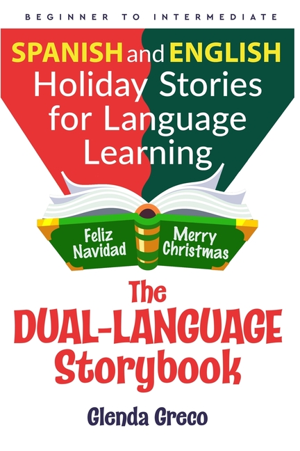 The Dual-Language Storybook: Spanish and English Holiday Stories for Language Learning (Beginner to Intermediate)