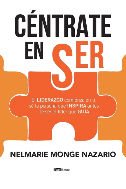 Céntrate en ser: El LIDERAZGO comienza en ti, sé la persona que INSPIRA antes de ser el líder que GUÍA