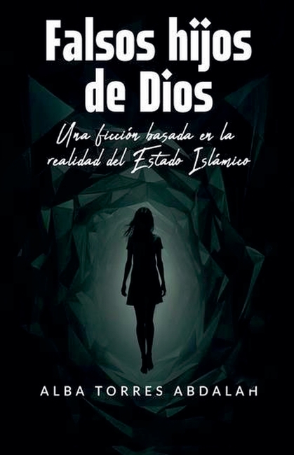 FALSOS HIJOS DE DIOS. Una ficción basada en la realidad del Estado Islámico