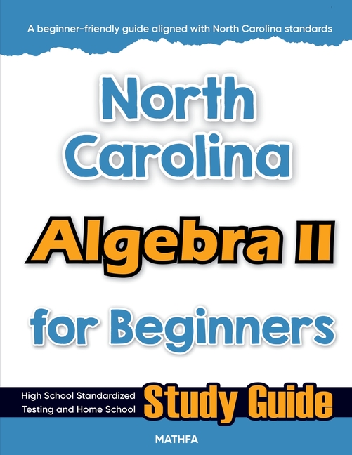 North Carolina Algebra II for Beginners: Standardized Testing and Home Schooling Study Guide
