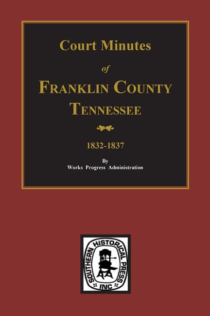 Franklin County, Tennessee 1832-1837, Court Minutes of.