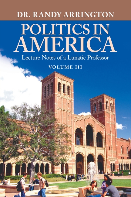 Politics in America: Lecture Notes of a Lunatic Professor