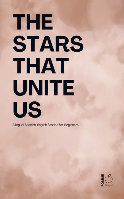The Stars That Unite Us: Bilingual Spanish-English Stories for Beginners