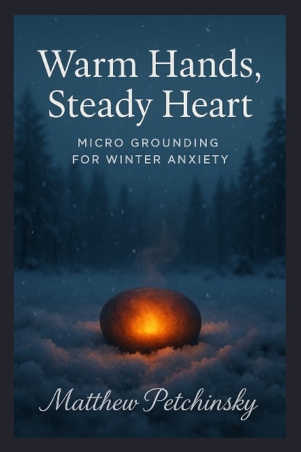 Warm Hands, Steady Heart: Micro Grounding for Winter Anxiety