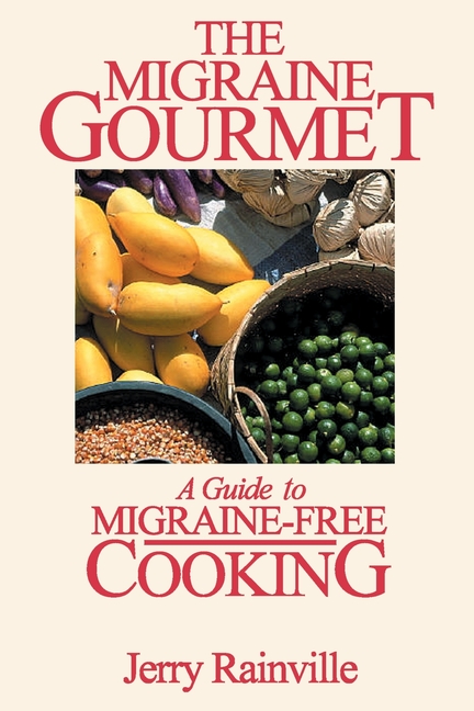 The Migraine Gourmet: A Guide to Migraine-Free Cooking