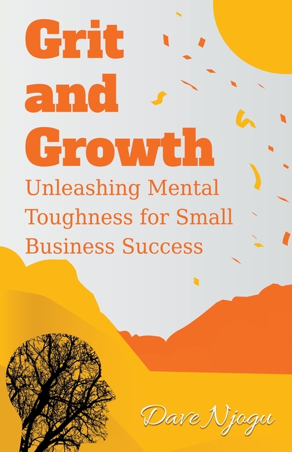 Grit and Growth: Unleashing Mental Toughness for Small Business Success