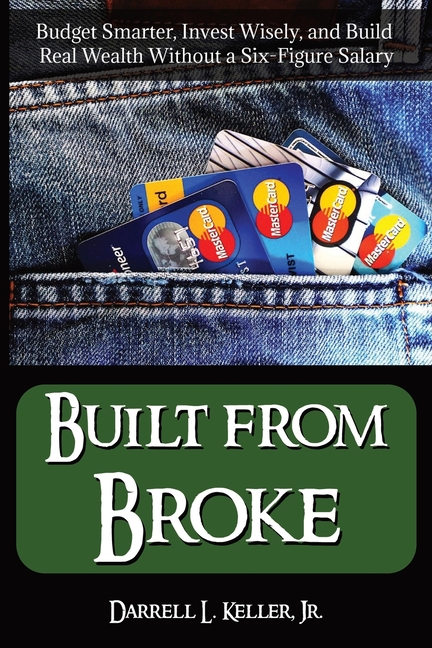 Built from Broke: Budget Smarter, Invest Wisely, and Build Real Wealth Without a Six-Figure Salary