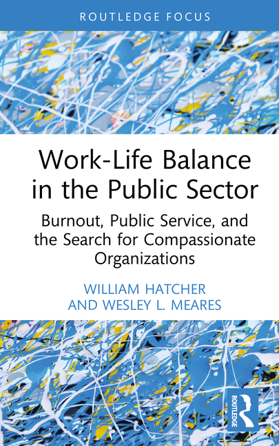 Work-Life Balance in the Public Sector: Burnout, Public Service, and the Search for Compassionate Organizations