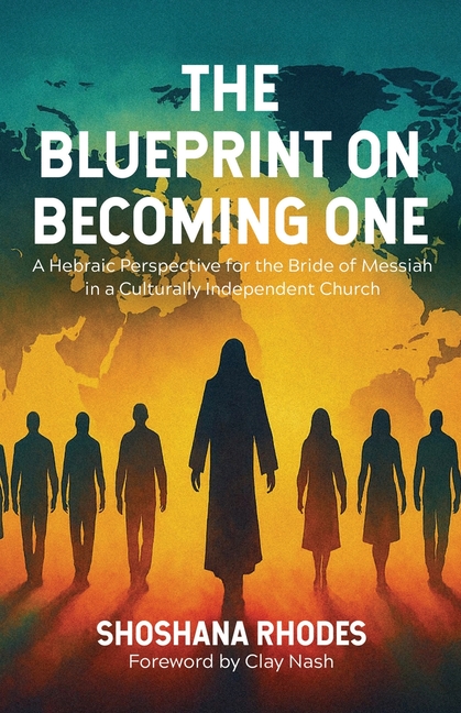The Blueprint on Becoming One: A Hebraic Perspective for the Bride of Messiah in a Culturally Independent Church