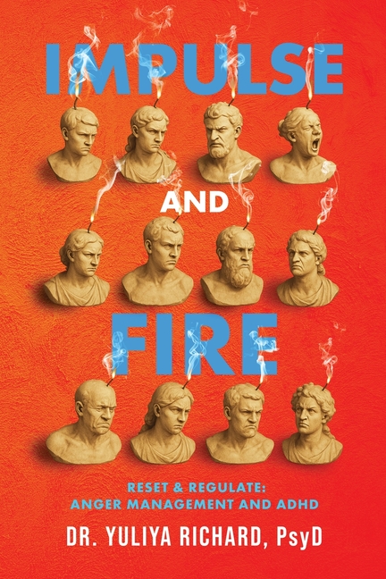 Impulse and Fire: Master Emotional Regulation: A Holistic ADHD Recovery Guide with CBT, DBT & Mindfulness Tools for Adults