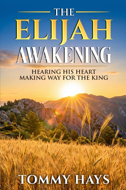 The Elijah Awakening: Hearing His Heart - Making Way for the King
