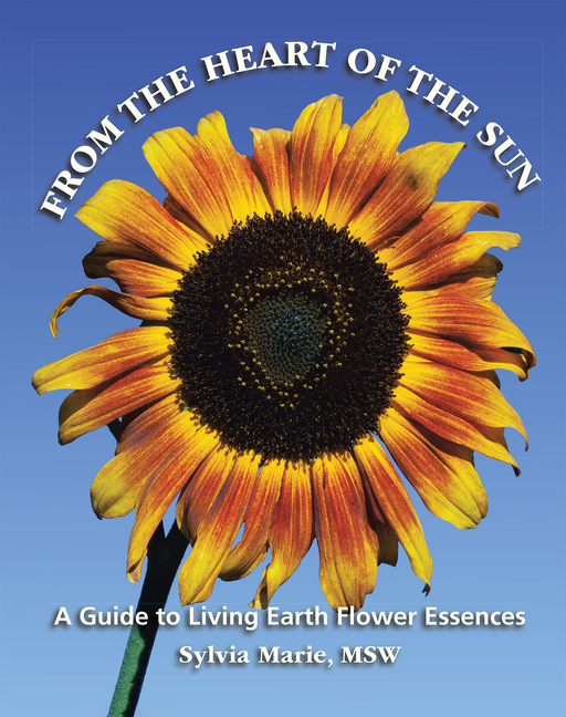 From the Heart of the Sun: A Guide to Living Earth Flower Essences