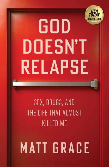 God Doesn't Relapse: Sex, Drugs, and the Life That Almost Killed Me