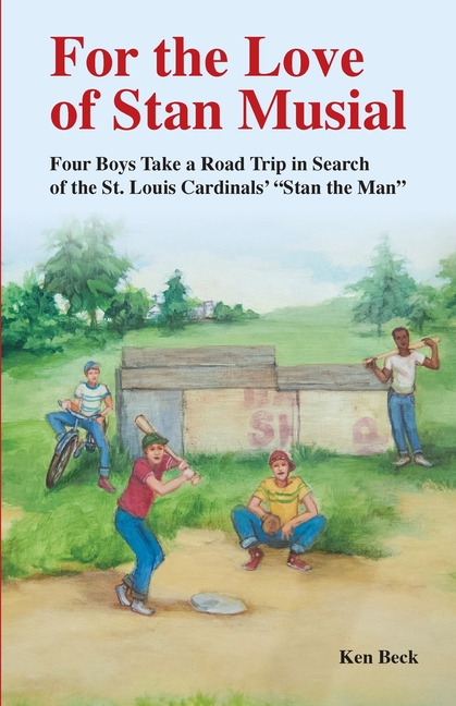For the Love of Stan Musial: Four Boys Take a Road Trip in Search of the St. Louis Cardinals' "Stan the Man"