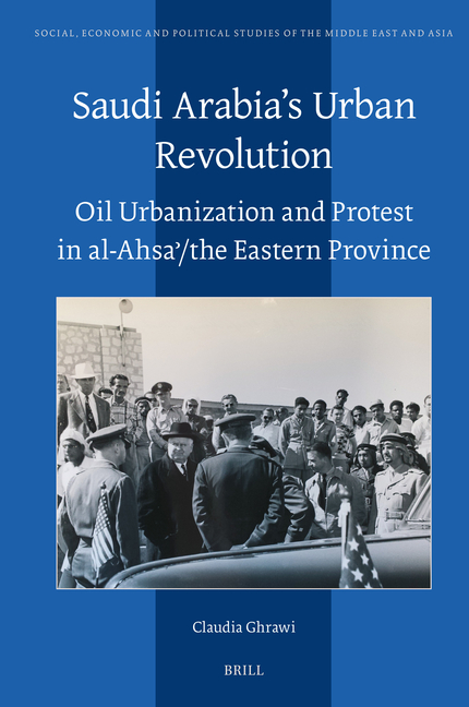 Saudi Arabia's Urban Revolution: Oil Urbanization and Protest in Al-Ahsaʾ/ The Eastern Province