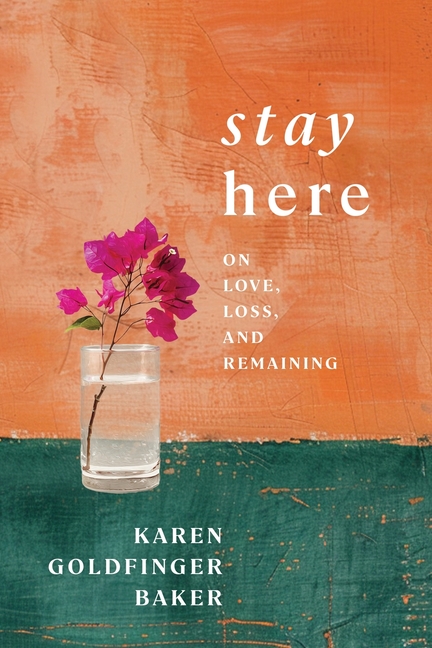 Stay Here: On Love, Loss, and Remaining