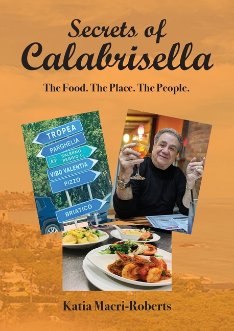 Secrets of Calabrisella: The Food. The Place. The People.