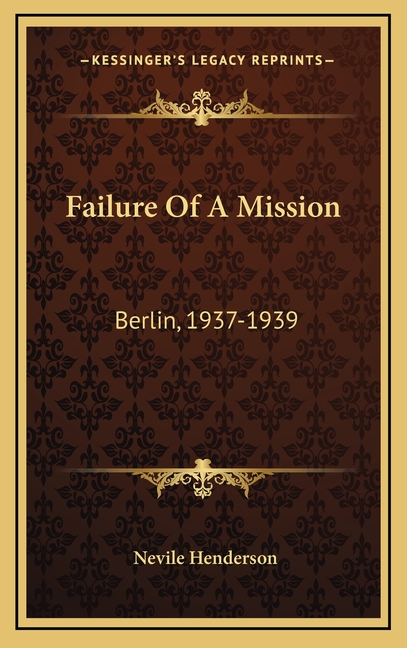 Failure Of A Mission: Berlin, 1937-1939