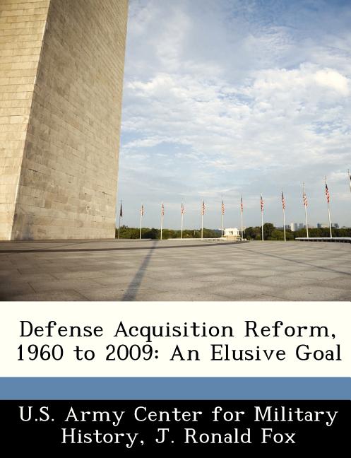 Defense Acquisition Reform, 1960 to 2009: An Elusive Goal