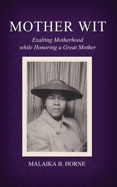 Mother Wit: Exalting Motherhood while Honoring a Great Mother