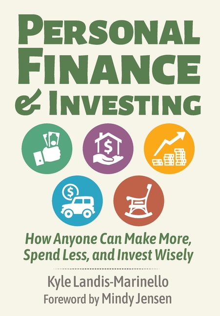 Personal Finance and Investing: How Anyone Can Make More, Spend Less, and Invest Wisely
