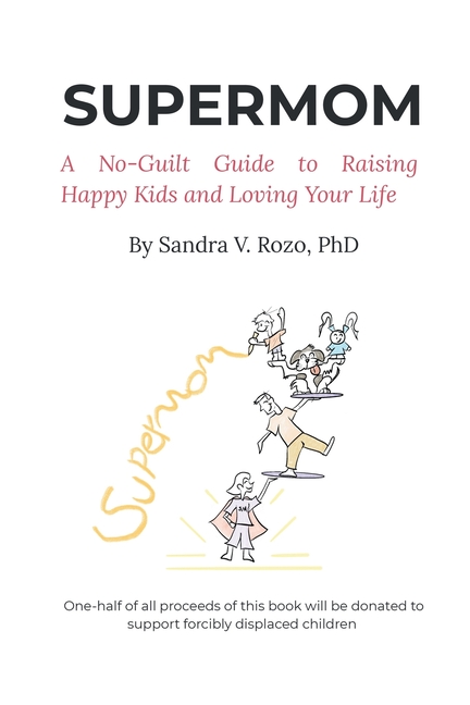 Supermom: A No-Guilt Guide to Raising Happy Kids and Loving Your Life