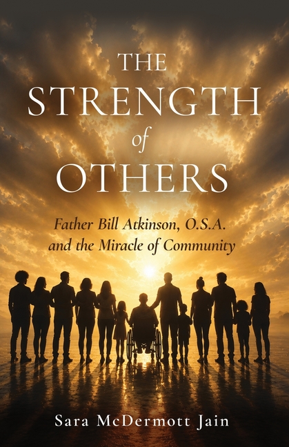 The Strength of Others: Father Bill Atkinson, O.S.A. and the Miracle of Community