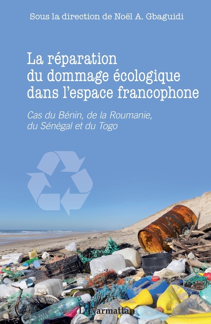 La réparation du dommage écologique dans l'espace francophone: Cas du Bénin, de la Roumanie, du Sénégal et du Togo
