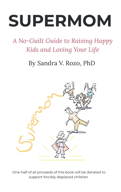 Supermom: A No-Guilt Guide to Raising Happy Kids and Loving Your Life