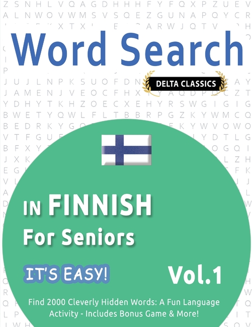 Word Search in Finnish for Seniors - It's Easy! Vol.1 - Delta Classics - Find 2000 Cleverly Hidden Words: A Fun Language Activity - Includes Bonus Gam