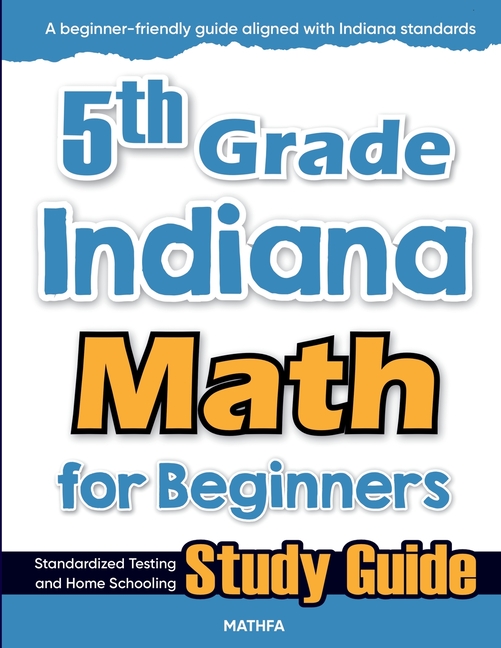 5th Grade Indiana Math for Beginners: Standardized Testing and Home Schooling Study Guide