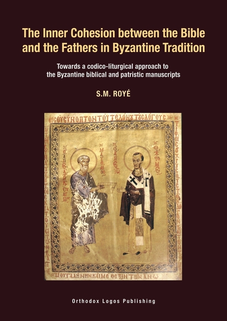 The Inner Cohesion between the Bible and the Fathers in Byzantine Tradition: Towards a codico-liturgical approach to the Byzantine biblical and patris