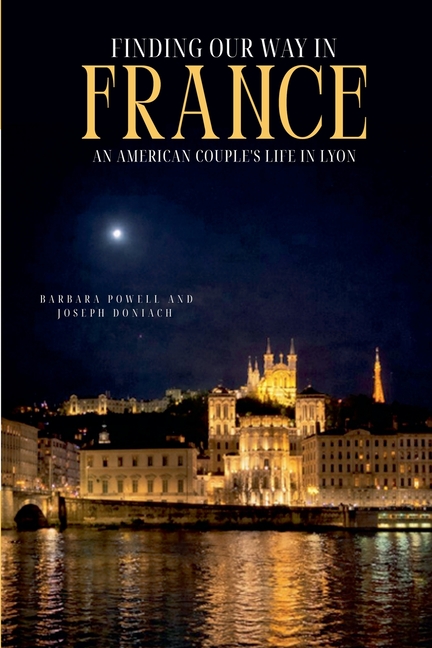 Finding Our Way In France: An American Couple's Life In Lyon