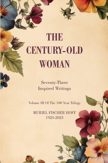 The Century-Old Woman: Seventy Three Inspired Writings