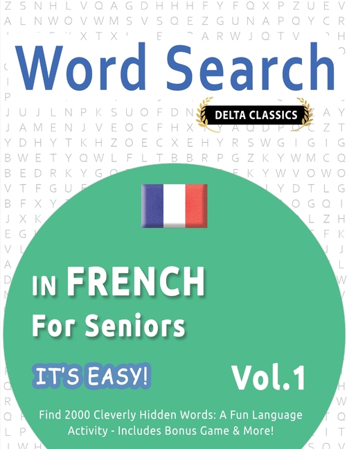 Word Search in French for Seniors - It's Easy! Vol.1 - Delta Classics - Find 2000 Cleverly Hidden Words: A Fun Language Activity - Includes Bonus Game