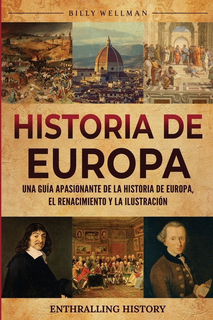 Historia de Europa: Una guía apasionante de la historia de Europa, el Renacimiento y la Ilustración