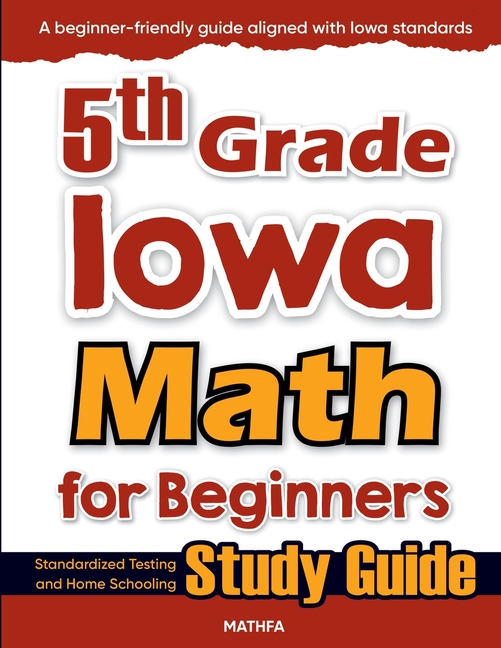 5th Grade Iowa Math for Beginners: Standardized Testing and Home Schooling Study Guide