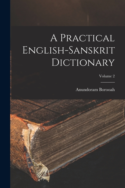 A Practical English-Sanskrit Dictionary; Volume 2