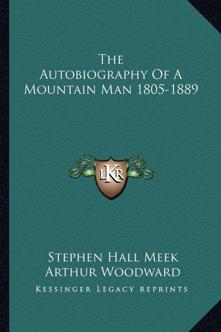 The Autobiography Of A Mountain Man 1805-1889