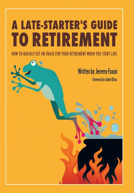 A Late-Starter's Guide to Retirement: How to Quickly Get on Track for Your Retirement When You Start Late