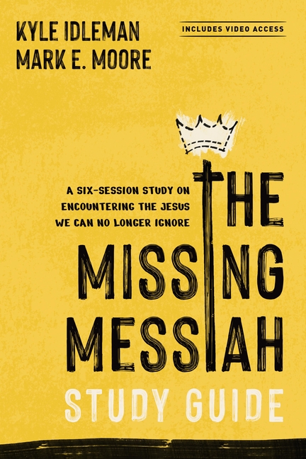The Missing Messiah Study Guide with Streaming Video Access: A Six-Session Study on Encountering the Jesus We Can No Longer Ignore