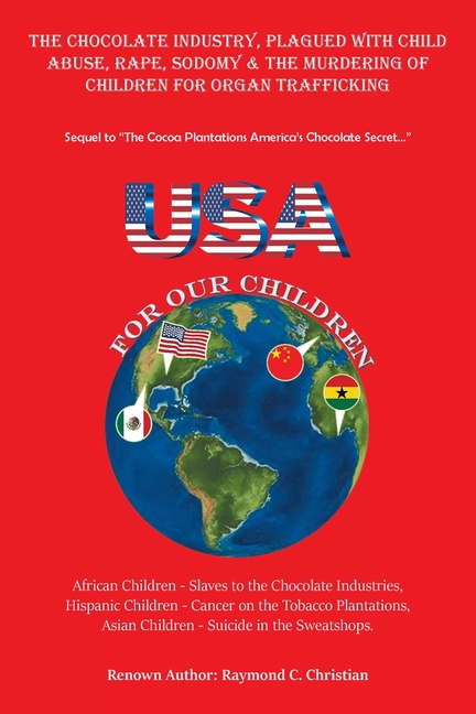 The Chocolate Industry, Plagued with Child Abuse, Rape, Sodomy & the Murdering of Children for Organ Trafficking: Sequel to "The Cocoa Plantations Ame