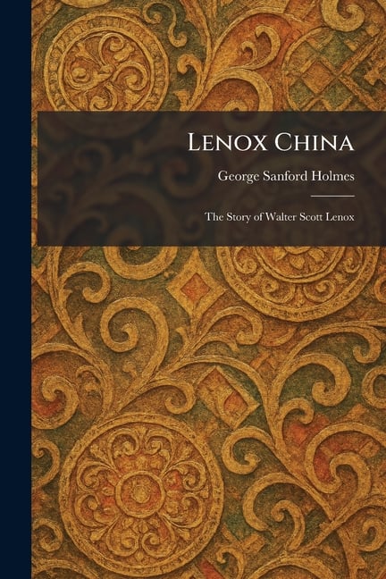 Lenox China: The Story of Walter Scott Lenox