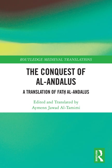 The Conquest of Al-Andalus: A Translation of Fatḥ Al-Andalus