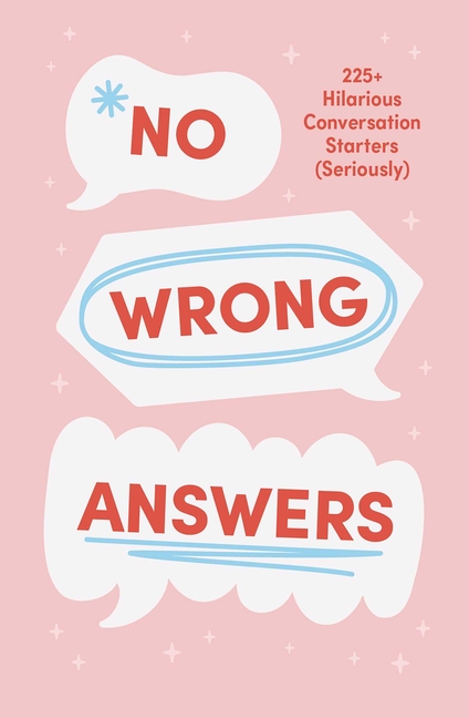 No Wrong Answers: 225+ Hilarious Conversation Starters (Seriously) [Card Game]